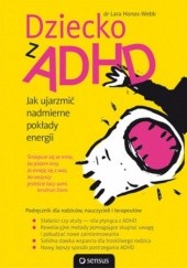Okładka książki Dziecko z ADHD. Jak ujarzmić nadmierne pokłady energii Lara Honos-Webb