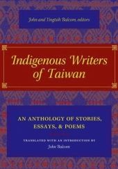 Okładka książki Indigenous Writers of Taiwan  An Anthology of Stories, Essays, and Poems John Balcom