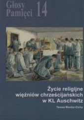Okładka książki Głosy Pamięci 14. Życie religijne więźniów chrześcijańskich w KL Auschwitz Teresa Wontor-Cichy
