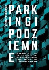 Okładka książki Parkingi podziemne jako miasta spotkań Aleksander Trojanowski