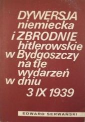 Dywersja niemiecka i zbrodnie hitlerowskie w Bydgoszczy na tle wydarzeń w dniu 3 IX 1939