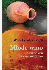 Okładka książki Młode wino. O owocach Ducha Świętego Wilfrid Stinissen OCD