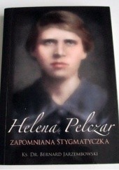 Okładka książki Helena Pelczar, Zapomniana stygmatyczka Bernard Jarzembowski