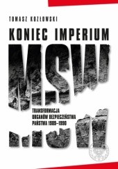 Okładka książki Koniec imperium MSW. Transformacja organów bezpieczeństwa państwa 1989–1990 Tomasz Kozłowski