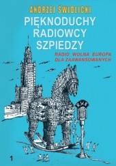 Okładka książki Pięknoduchy, radiowcy, szpiedzy. Radio Wolna Europa dla zaawansowanych Tom 1 Andrzej Świdlicki