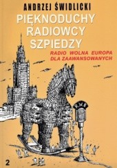 Okładka książki Pięknoduchy, radiowcy, szpiedzy. Radio Wolna Europa dla zaawansowanych Tom 2 Andrzej Świdlicki
