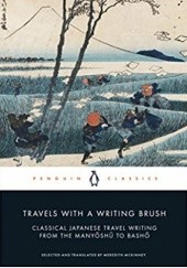 Okładka książki Travels with a Writing Brush Abutsu, Matsuo Bashō, Yūsai Hosokawa, Motomasa Kanze, Meredith McKinney, Myōkū, Sei Shōnagon, Sōchō, Inō Sōgi, Sōkyū, Go-Shirakawa Tenno, Ki no Tsurayuki, Zōki