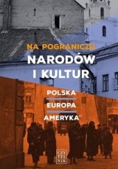 Na pograniczu narodów i kultur. Polska - Europa - Ameryka