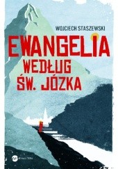 Okładka książki Ewangelia wg św. Józka Wojciech Staszewski