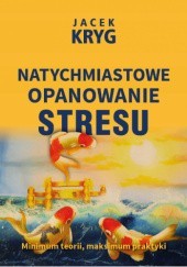 Okładka książki Natychmiastowe opanowanie stresu Jacek Kryg