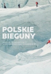 Okładka książki Polskie bieguny. Himalaje '74 i Antarktyda '77 na fotografiach Mirka Wiśniewskiego Małgorzata Purzyńska