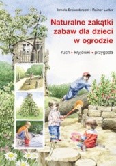 Okładka książki Naturalne zakątki zabaw dla dzieci w ogrodzie Irmela Erckenbrecht, Rainer Lutter