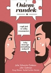 Okładka książki Osiem randek, czyli jak ze sobą rozmawiać, żeby stworzyć udany związek John M. Gottman, Julie Schwartz Gottman
