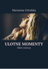 Okładka książki Ulotne momenty Marianna Góralska
