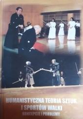 Okładka książki Humanistyczna teoria sztuk i sportów walki. Koncepcje i problemy Wojciech Cynarski