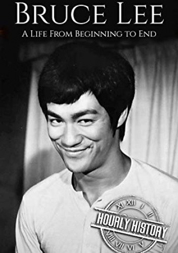 Okładka książki Bruce Lee A Life From Beginning to End Hourly History