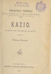 Okładka książki Kazio: powieść dla młodzieży do lat 14 Waleria Marrene-Morzkowska