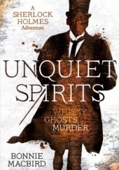Okładka książki Unquiet Spirits: Whisky, Ghosts, Murder Bonnie MacBird