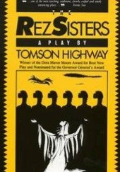 Okładka książki The Rez Sisters Tomson Highway