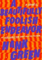 Okładka książki A Beautifully Foolish Endeavor Hank Green