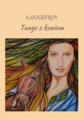 Okładka książki Tango z koniem Katarzyna Godefroy