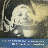 Okładka książki Relacje kosmonautów Jurij Gagarin, Kosmonauta X, Walentyna Tierieszkowa