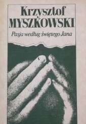 Okładka książki Pasja według świętego Jana Krzysztof Myszkowski