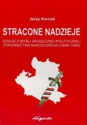 Okładka książki Stracone nadzieje. Szkice z myśli społeczno-politycznej Stronnictwa Narodowego (1928-1945) Jedzy Kornaś