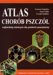 Atlas chorób pszczół najbardziej istotnych dla polskich pszczelarzy.