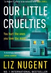 Okładka książki Our Little Cruelties Liz Nugent