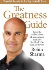 Okładka książki The Greatness Guide: Powerful Secrets for Getting to World Class Robin Sharma