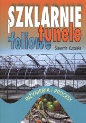 Okładka książki Szklarnie i tunele foliowe Sławomir Kurpaska