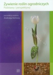 Okładka książki Żywienie roślin ogrodniczych. Podstawy i perspektywy Andrzej Komosa
