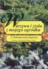 Okładka książki Warzywa i zioła z mojego ogródka Zofia Dobrakowska-Kopecka