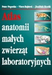 Okładka książki Atlas anatomii małych zwierząt laboratoryjnych Jindřich Horák, Peter Popesko, Viera Rajtová