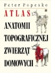 Okładka książki Atlas anatomii topograficznej zwierząt domowych Peter Popesko