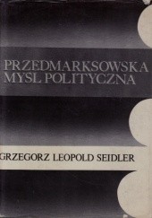 Okładka książki Przedmarksowska myśl polityczna Grzegorz Leopold Seidler