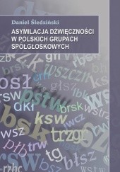 Okładka książki Asymilacja dźwięczności w polskich grupach spółgłoskowych Daniel Śledziński