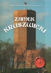 Okładka książki Zamek Kruszwicki Wojciech Dzieduszycki, Maciej Maciejewski, Maciej Małachowicz