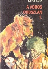 Okładka książki A Vörös Oroszlán. Fantasztikus regény 1 Mária Szepes