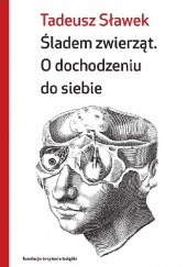 Okładka książki Śladem zwierząt. O dochodzeniu do siebie Tadeusz Sławek