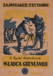 Okładka książki Władca Grenlandji: opowieść dla młodzieży Leonard Życki-Małachowski