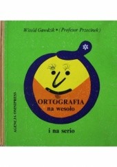 Okładka książki Ortografia na wesoło i na serio Witold Gawdzik