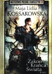 Okładka książki Zakon Krańca Świata: Tom 1 Maja Lidia Kossakowska