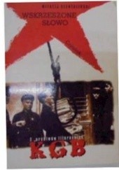 Okładka książki Wskrzeszone słowo : z "archiwów literackich" KGB Witalij Szentalinski