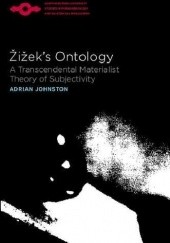 Okładka książki Žižek's Ontology: A Transcendental Materialist Theory of Subjectivity Adrian Johnston