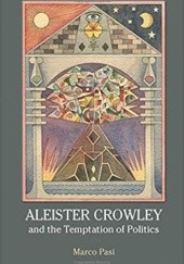 Okładka książki Aleister Crowley and the Temptation of Politics Marco Pasi