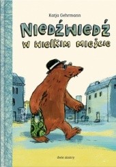 Okładka książki Niedźwiedź w wielkim mieście Katja Gehrmann
