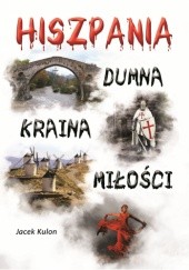 Okładka książki Hiszpania – Dumna Kraina Miłości Jacek Kulon