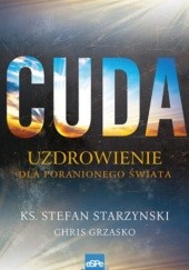 Okładka książki CUDA. Uzdrowienie dla poranionego świata Chris Grzasko, Stefan Starzynski